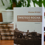 Książka Wiesława Wróbla pod tytułem Świętego Rocha, historia jednej ulicy