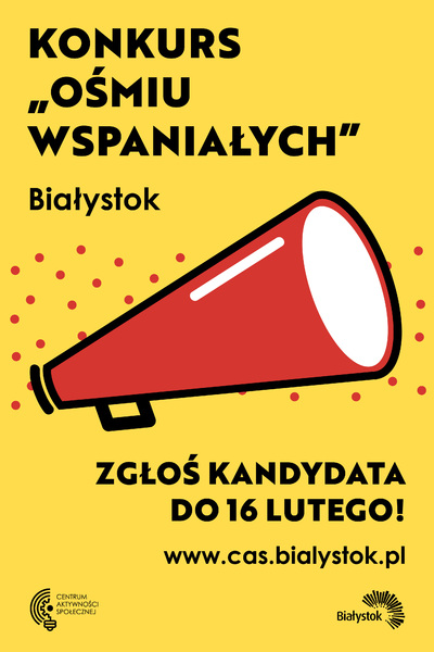 Plakat z napisem: Konkurs "Ośmiu Wspaniałych", Białystok, Zgłoś kandydata do 16 lutego! www.cas.bialystok.pl
