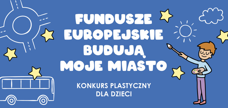 Grafika: Fundusze europejskie budują moje miasto. Konkurs plastyczny dla dzieci.