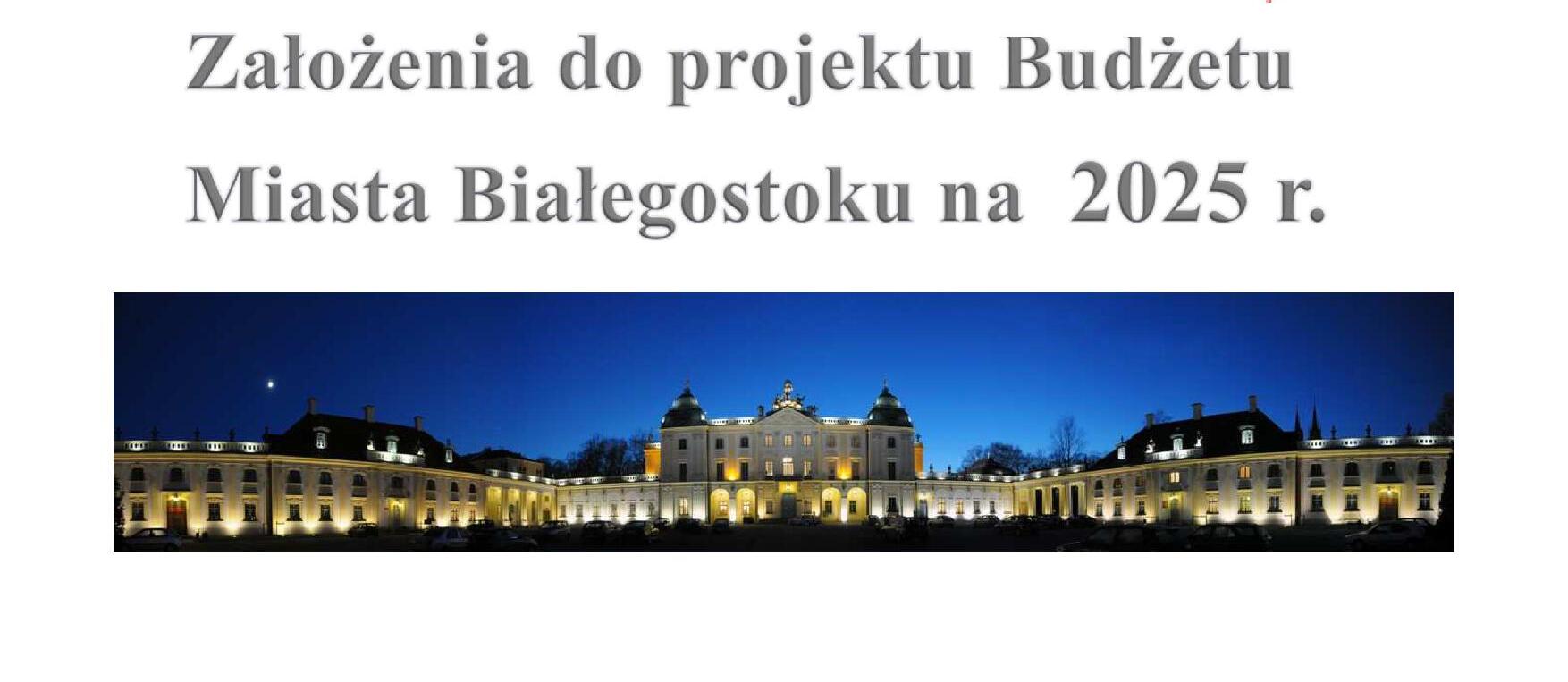 Grafika ze zdjęciem Pałacu Branickich wieczorem z tekstem : Założenia do projektu Budżetu Miasta Białegostoku 2025 r.