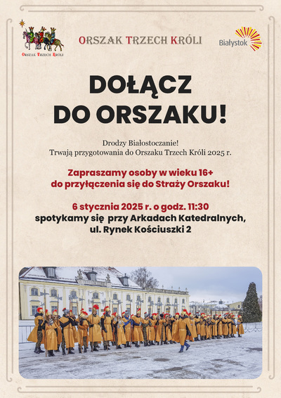 Grafika z tekstem: Dołącz do Orszaku! Drodzy Białostoczanie! Trwają przygotowania do Orszaku Trzech Króli 2025 r. Zapraszamy osoby w wieku 16+ do przyłączenia się do Straży Orszaku! 6 stycznia 2025 r. o godz. 11:30 spotykamy się przy Arkadach Katedralnych, ul. Rynek Kościuszki 2.