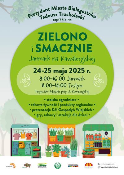 Grafika z tekstem „Prezydent Miasta Białegostoku Tadeusz Truskolaski zaprasza na „Zielono i smacznie” Jarmark na Kawaleryjskiej, 24-25 maja 2025 r. 9:00-16:00 Jarmark; 11:00-14:00 Festyn Targowisko Miejskie przy ul. Kawaleryjskiej; stoiska ogrodnicze, zdrowa żywność i produkty regionalne, prezentacje Kół Gospodyń Wiejskich, gry, zabawy i atrakcje dla dzieci”.
