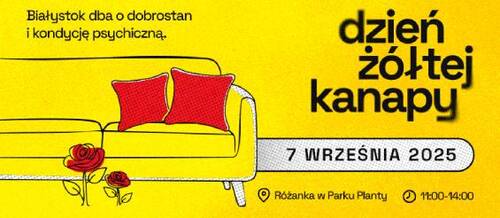 Grafika na żółtym tle z tekstem „Białystok dba o dobrostan i kondycję psychiczną; Dzień żółtej kanapy 7 września 2025; Różanka w Parku Planty 11:00-14:00”