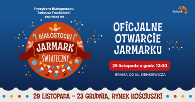 Plakat zapraszający na Białostocki Jarmark Świąteczny, który odbędzie się od 29 listopada do 23 grudnia na Rynku Kościuszki. Oficjalne otwarcie 29 listopada o godz. 12:00.