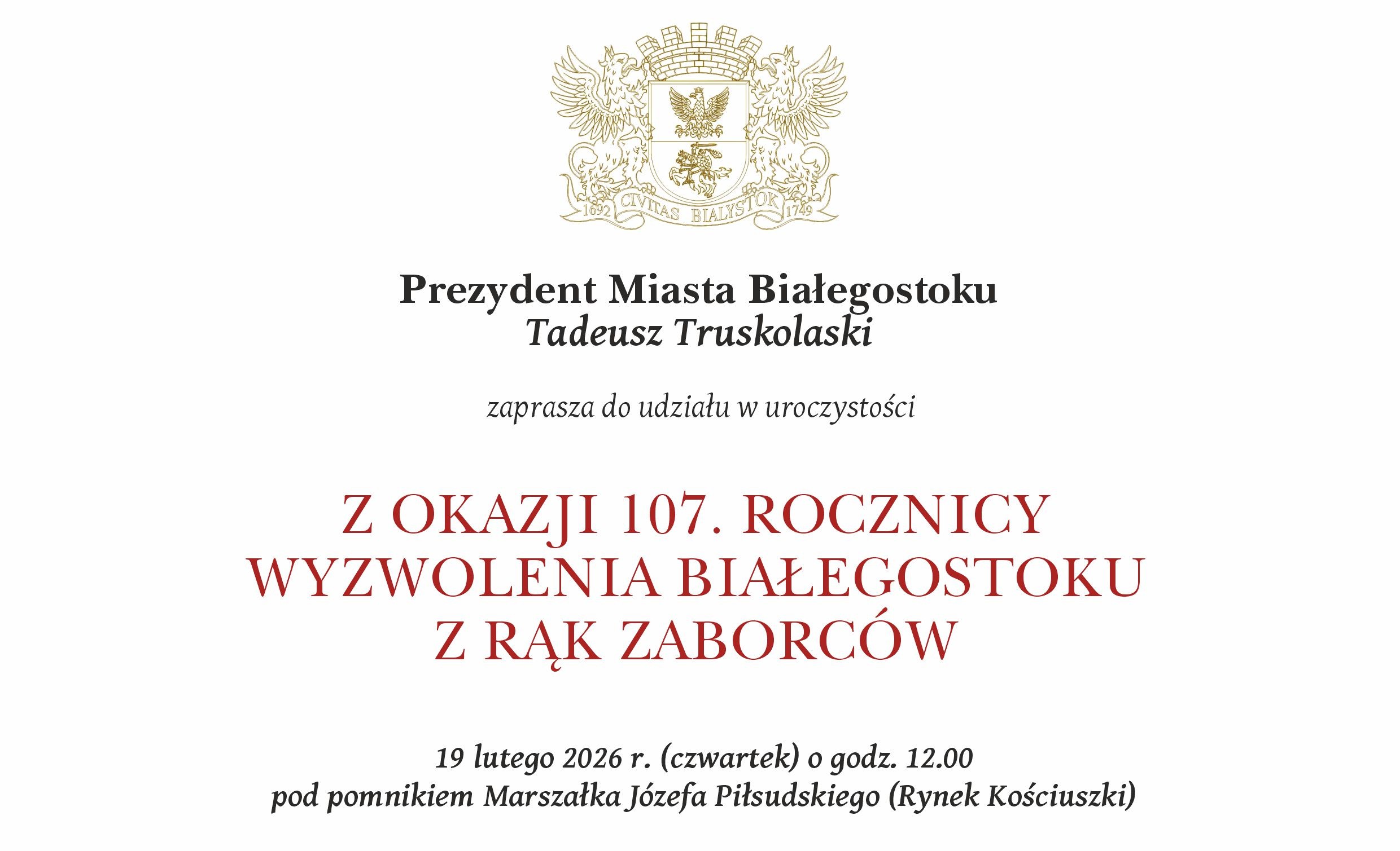 Grafika: Prezydent Miasta Białegostoku Tadeusz Truskolaski zaprasza do udziału w uroczystości z okazji 107. rocznicy wyzwolenia Białegostoku z z rąk zaborców