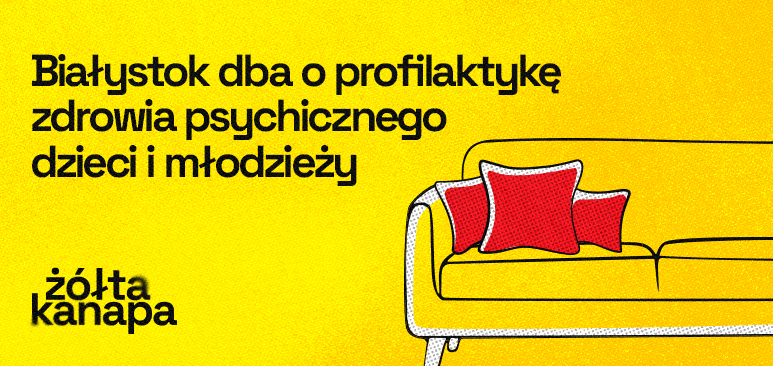 Grafika na żółtym tle z rysunkiem żółtej kanapy oraz tekst „Białystok dba o profilaktykę zdrowia psychicznego dzieci i młodzieży”.