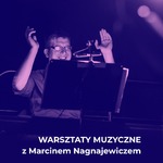 Grafika z tekstem „Warsztaty muzyczne z Marcinem Nagnajewiczem”.