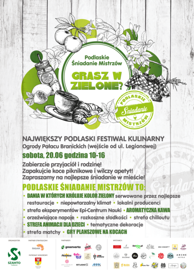Grafika z tekstem „Podlaskie Śniadanie Mistrzów Grasz w zielone?; Największy Podlaski Festiwal Kulturalny, Ogrody Pałacu Branickich (wejście od ul. Legionowej) sobota 20.06 godzina 10-16; Zabierzcie rodzinę! Zapakujcie koce piknikowe i wilczy apetyt! Zapraszamy na najlepsze śniadanie w mieście! Podlaskie Śniadanie Mistrzów to: dania w których króluje kolor zielony serwowane przez najlepsze restauracje; niepowtarzalny klimat; lokalni producenci; strefa eksperymentów Epi-Centrum Nauki; aromatyczna kawa; orzeźwiające napoje; rozkoszne słodkości; strefa chilloutu; strefa animacji dla dzieci; tematyczne dekoracje; strefa matchy; gry planszowe na kocach”.