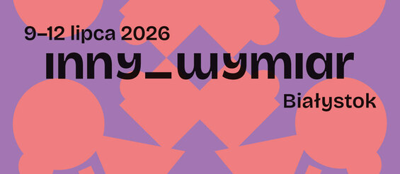 Grafika promująca wydarzenie „Inny wymiar” 9-12 lipca 2026, Białystok; wstęp wolny.
