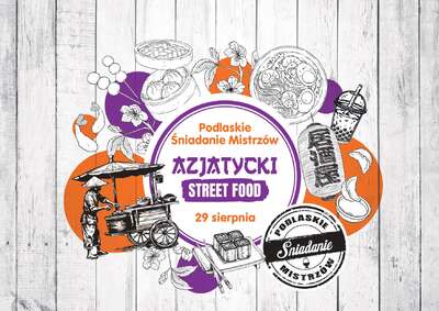 Grafika z tekstem „Podlaskie Śniadanie Mistrzów Azjatycki Street Food 29 sierpnia”.