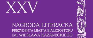 Baner XXV Nagroda Literacka Prezydenta Miasta Białegostoku im. Wiesława Kazaneckiego